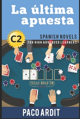 Spanish Novels: La última apuesta (Spanish Novels for High Advanced Learners - C2)