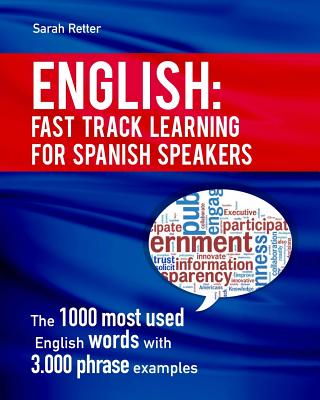 English: Fast Track Learning for Spanish Speakers: The 1000 most used English words with 3.000 phrase examples. If you speak Spanish and you want to i