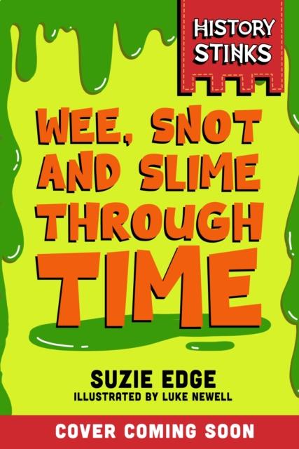 History Stinks!: Wee, Snot and Slime Through Time