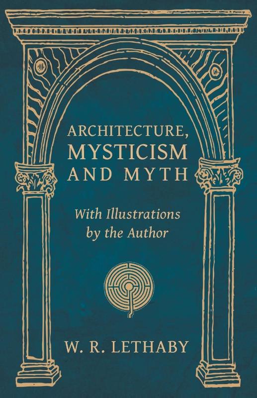 Architecture, Mysticism and Myth - With Illustrations by the Author