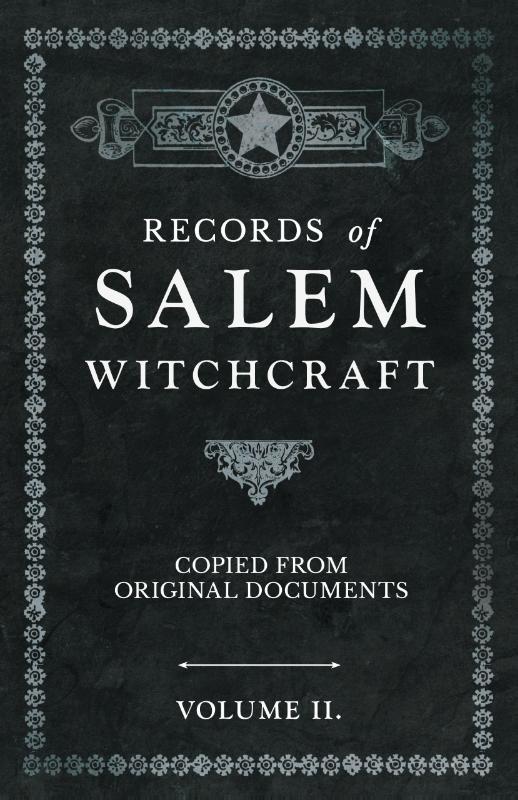 Records of Salem Witchcraft - Copied from Original Documents - Volume II.