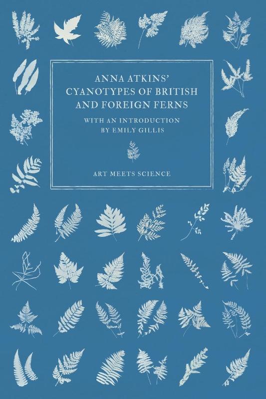 Anna Atkins' Cyanotypes of British and Foreign Ferns