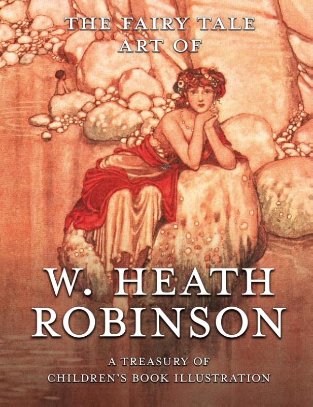 The Fairy Tale Art of W. Heath Robinson