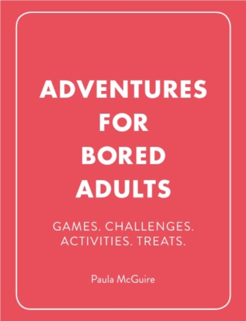 Adventures for Bored Adults