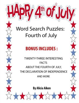 Word Search Puzzles: Fourth Of July: Word Search Puzzles: Fourth Of July-Bonus Includes Twenty-Three Interesting Facts About The Fourth Of July, The D