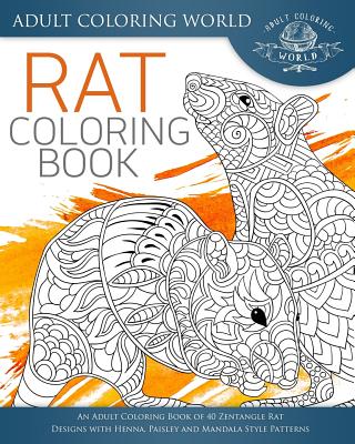 Rat Coloring Book: An Adult Coloring Book of 40 Zentangle Rat Designs with Henna, Paisley and Mandala Style Patterns
