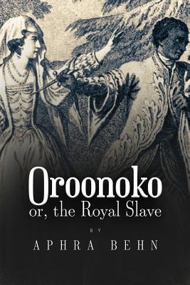 Oroonoko: or, The Royal Slave