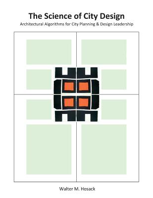 The Science of City Design: Architectural Algorithms for City Planning & Design Leadership