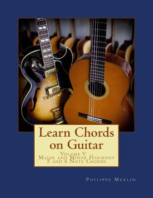 Learn Chords on Guitar: Volume V - Major and Minor Harmony 5 and 6 Note Chords
