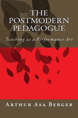 The Postmodern Pedagogue: Teaching as a Performance Art