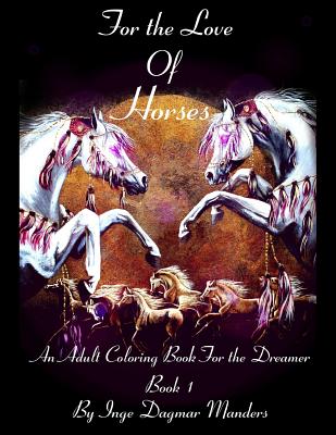 For the love of horses, book 1: An adult colouring book for the dreamer