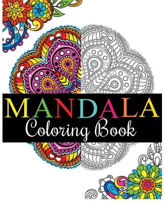 Mandala Coloring Book: 100+ Unique Mandala Designs and Stress Relieving Patterns for Adult Relaxation, Meditation, and Happiness (Magnificent Mandalas