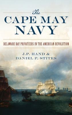 The Cape May Navy: Delaware Bay Privateers in the American Revolution