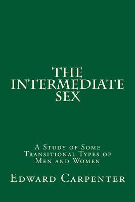 The Intermediate Sex: A Study of Some Transitional Types of Men and Women