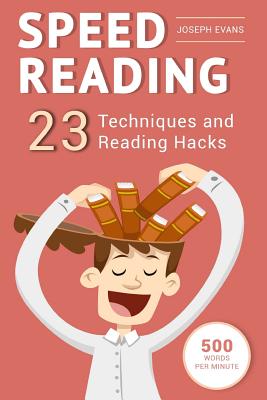 Speed Reading: Guide To Get Your Foot In The Door Of The Speed Reading. 23 Techniques And Reading Hacks With 5 Effective Postures For