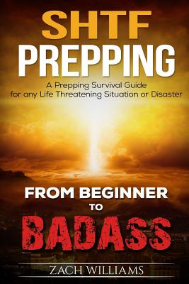 SHTF Prepping: A SHTF Prepping Survival Guide for any Life Threatening Situation or Disaster