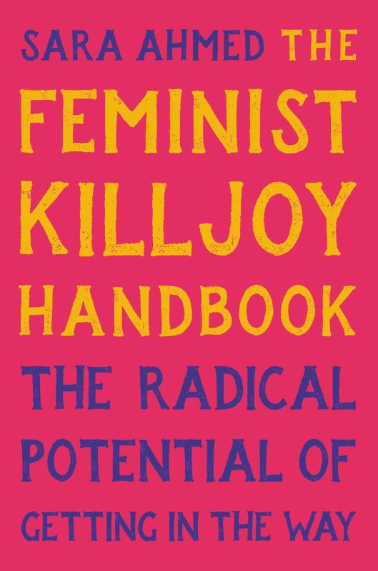 Ahmed, S: Feminist Killjoy Handbook