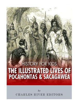 History for Kids: The Illustrated Lives of Pocahontas and Sacagawea