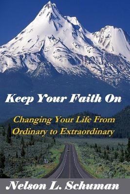 Keep Your Faith On: Changing Your Life From Ordinary to Extraordinary