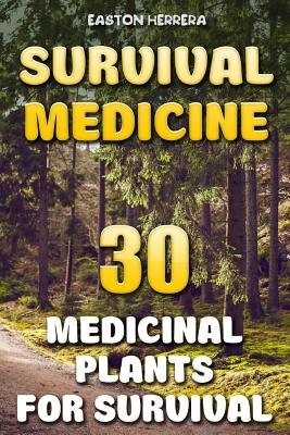 Survival Medicine: 30 Medicinal Plants For Survival