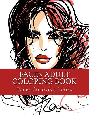 Faces Adult Coloring Book: Large One Sided Stress Relieving, Relaxing Faces Coloring Book For Grownups, Women, Men & Youths. Easy Faces Designs &