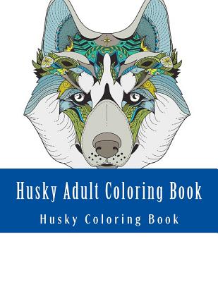 Husky Adult Coloring Book: Large One Sided Stress Relieving, Relaxing Husky Coloring Book For Grownups, Women, Men & Youths. Easy Husky Designs &