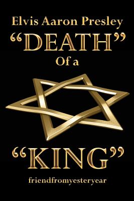 Elvis Aaron Presley "Death" of a "King"
