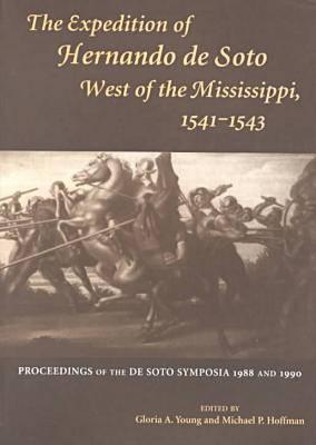 Expedition of Hernando de Soto West of the Mississippi, 1541-1543: Proceedings of the de Soto Symposia, 1988 and 1990