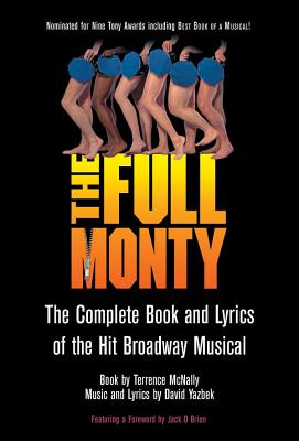 Full Monty: The Complete Book and Lyrics of the Hit Broadway Musical