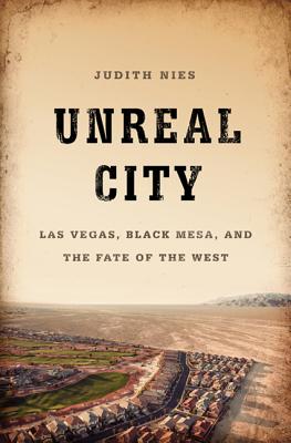 Unreal City: Las Vegas, Black Mesa, and the Fate of the West