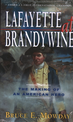 Lafayette at Brandywine: The Making of an American Hero