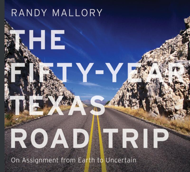 The Fifty-Year Texas Road Trip: On Assignment from Earth to Uncertain Volume 2