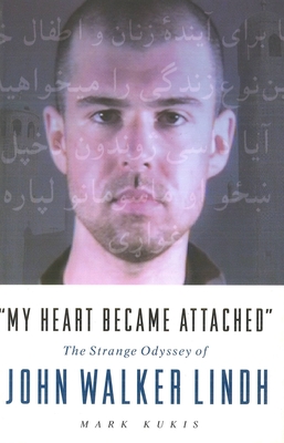 My Heart Became Attached: The Strange Journey of John Walker Lindh