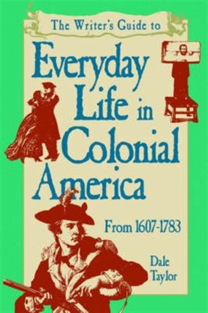 Writer's Guide To Everyday Life In Colonial America Pod Edition