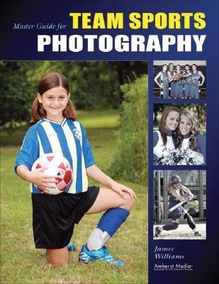 Williams, J: Master Guide For Team Sports Photography