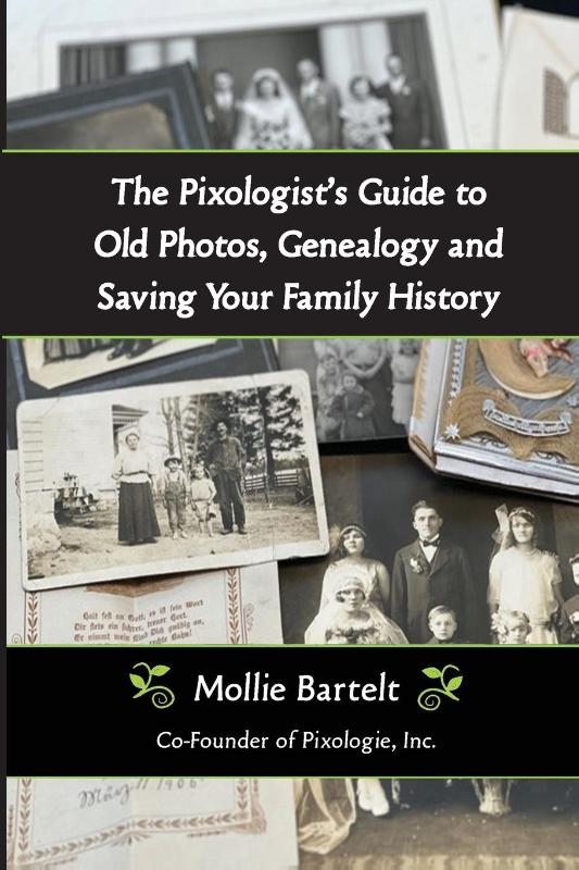 The Pixologist's Guide to Old Photos, Genealogy and Saving Your Family History