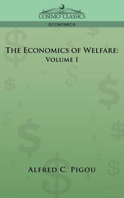 The Economics of Welfare: Volume I