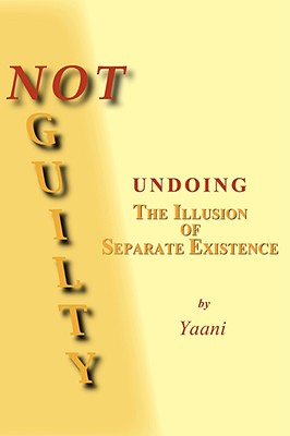 Not Guilty - Undoing the Illusion of Separate Existence