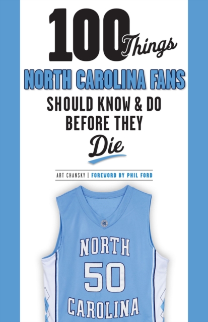 100 Things North Carolina Fans Should Know & Do Before They Die