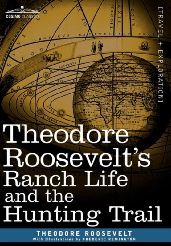 Theodore Roosevelt's Ranch Life and the Hunting Trail