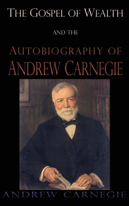 Gospel of Wealth and the Autobiography of Andrew Carnegie