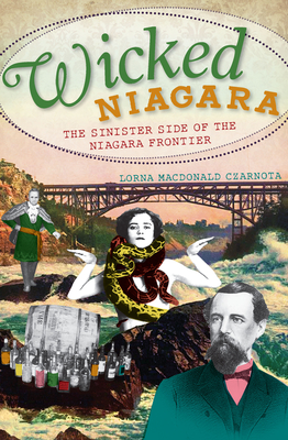 Wicked Niagara: The Sinister Side of the Niagara Frontier