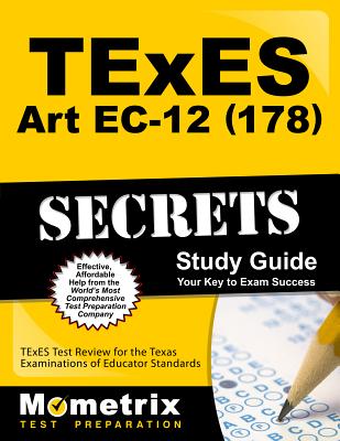 TExES Art Ec-12 (178) Secrets Study Guide: TExES Test Review for the Texas Examinations of Educator Standards