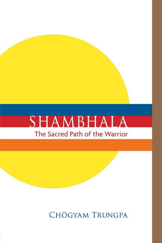 Shambhala: The Sacred Path of the Warrior