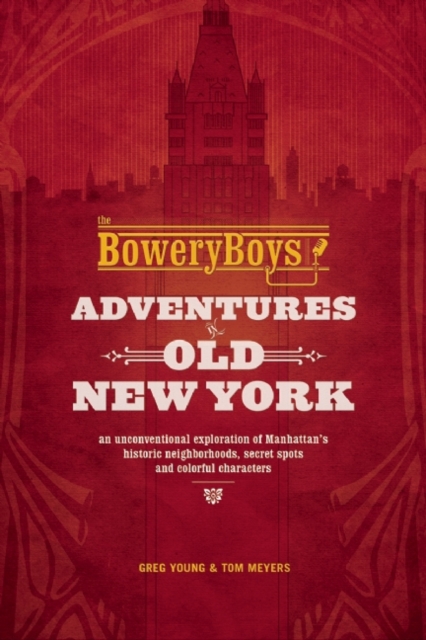 The Bowery Boys: Adventures in Old New York