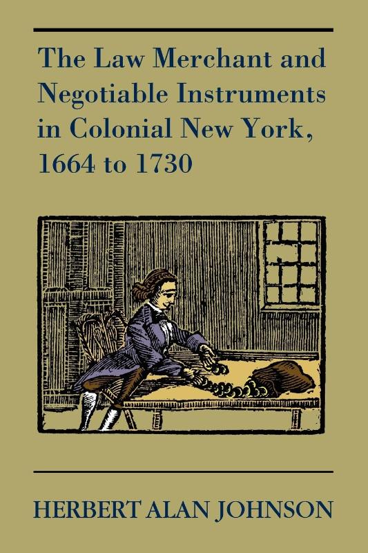 The Law Merchant and Negotiable Instruments in Colonial New York, 1664 to 1730