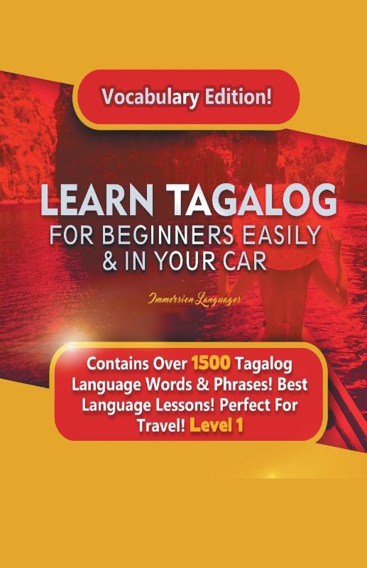 Learn Tagalog For Beginners Easily & In Your Car! Vocabulary Edition! Contains Over 1500 Tagalog Language Words & Phrases! Best Language Lessons Perfect For Travel! Level 1