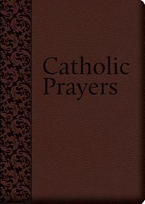 Catholic Prayers: Compiled from Traditional Sources