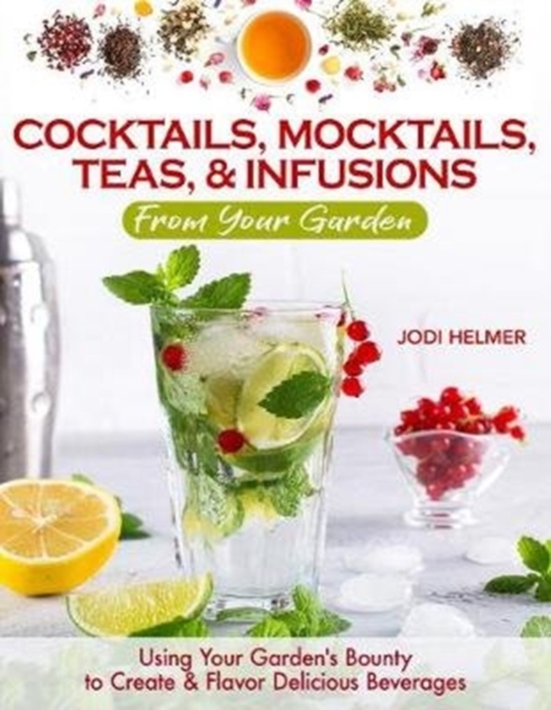 Growing Your Own Cocktails, Mocktails, Teas & Infusions