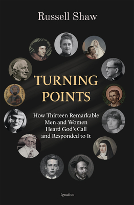 Turning Points: How Thirteen Remarkable Men and Women Heard God's Call and Responded to It
